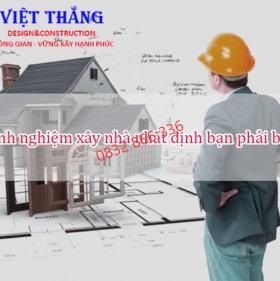 Kinh nghiệm xây nhà nhất định bạn phải biết